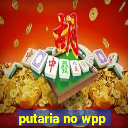 putaria no wpp